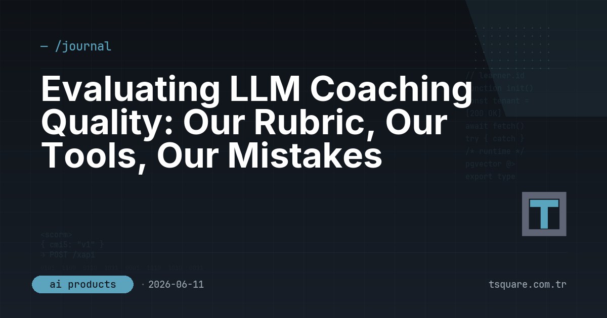 Evaluating LLM Coaching Quality: Our Rubric, Our Tools, Our Mistakes — T-Square engineering blog