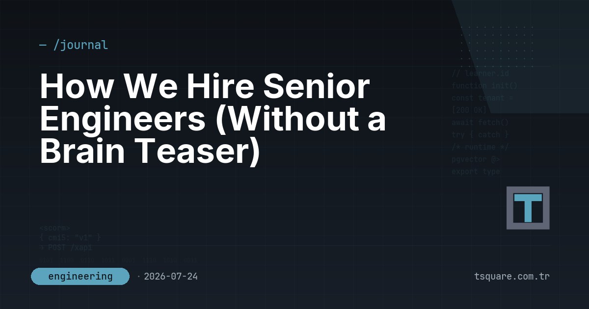 How We Hire Senior Engineers (Without a Brain Teaser) — T-Square engineering blog