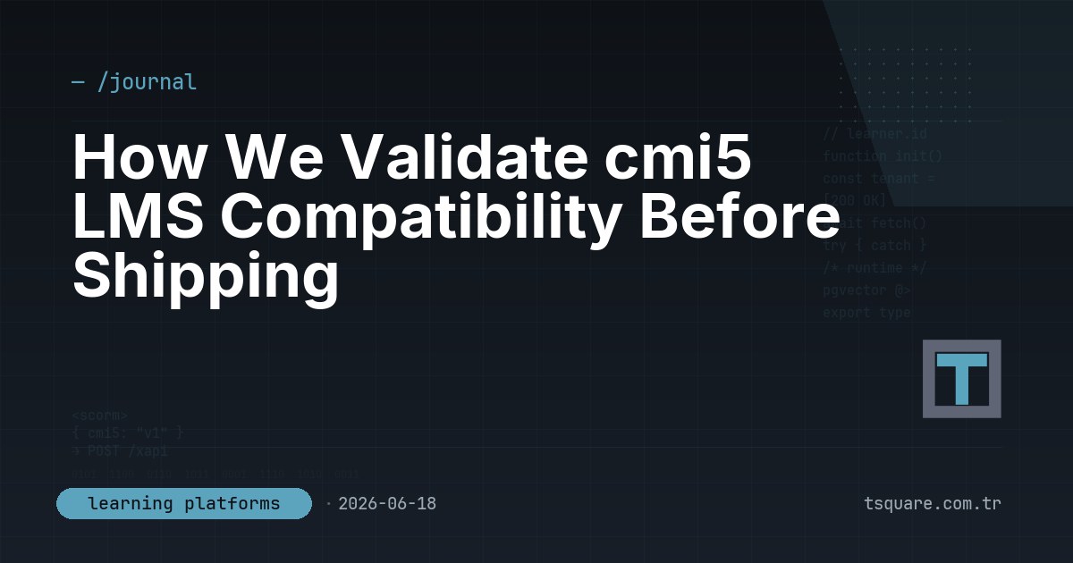 How We Validate cmi5 LMS Compatibility Before Shipping — T-Square engineering blog