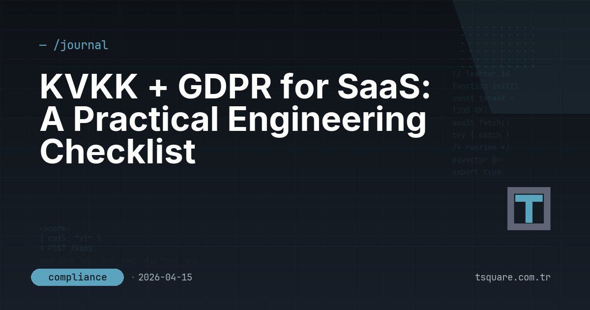 KVKK + GDPR for SaaS: A Practical Engineering Checklist