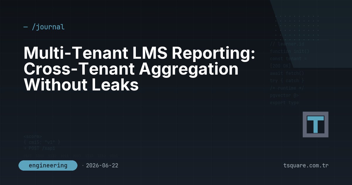 Multi-Tenant LMS Reporting: Cross-Tenant Aggregation Without Leaks — T-Square engineering blog
