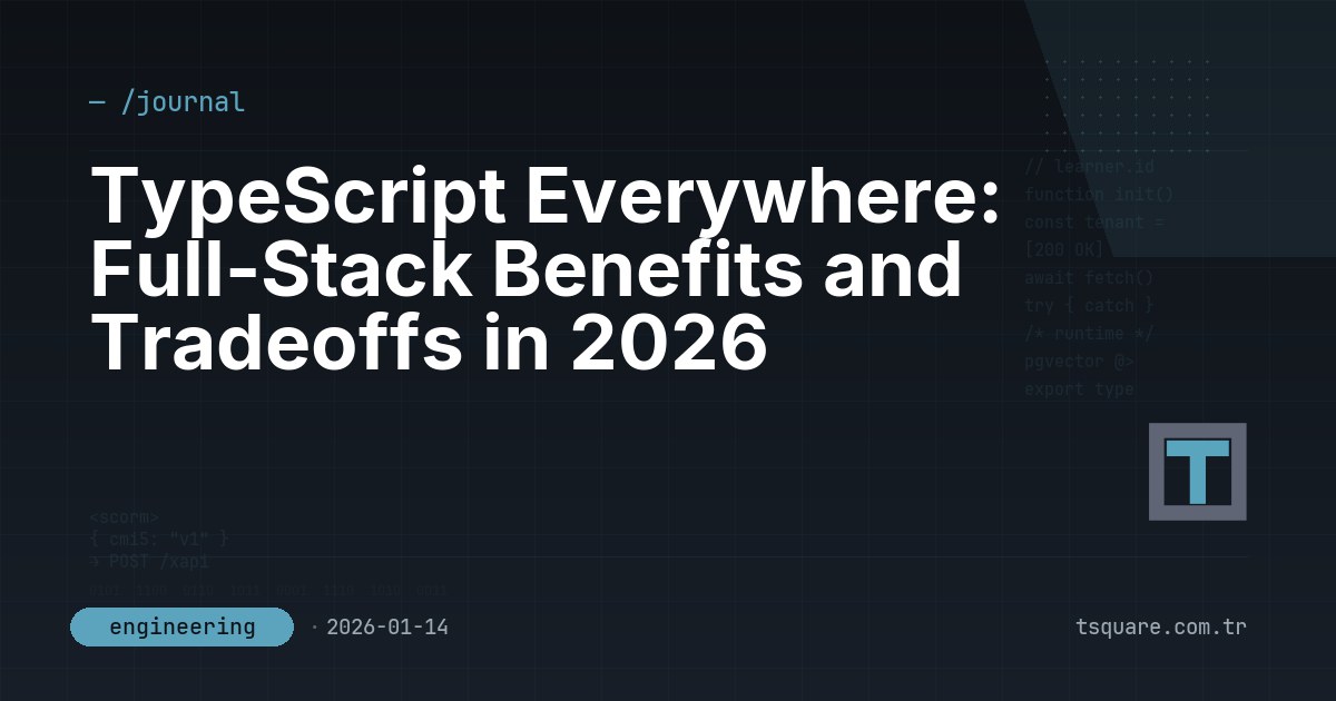 TypeScript Everywhere: Full-Stack Benefits and Tradeoffs in 2026 — T-Square engineering blog