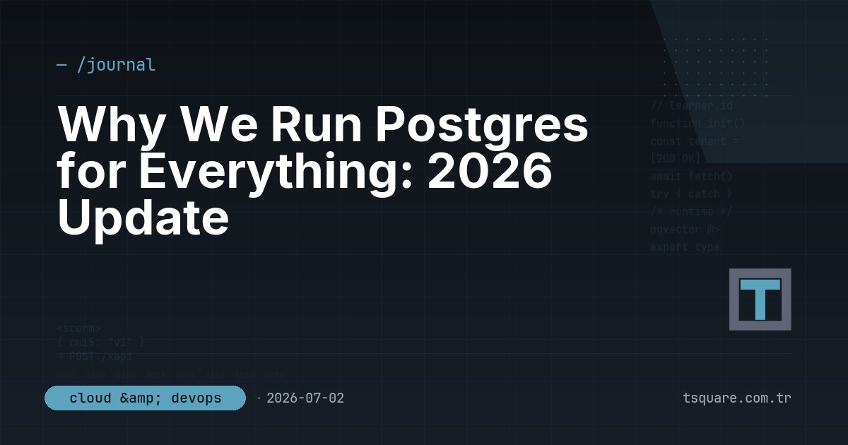 Why We Run Postgres for Everything: 2026 Update — T-Square engineering blog
